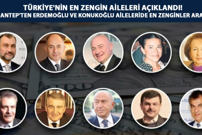 Türkiye'nin En Zengin Aileleri Açıklandı! Gaziantep'ten kimler var?