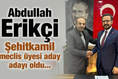ABDULLAH ERİKÇİ ŞEHİTKAMİL MECLİS ÜYESİ ADAY ADAYI OLDU...