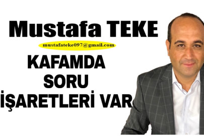 Mustafa Teke Yazdı.. KAFAMDA SORU İŞARETLERİ OLUŞTU