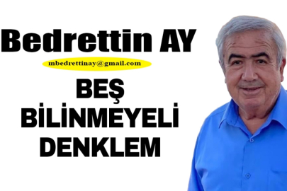 Bedrettin AY Yazdı.. Beş Bilinmeyenli Denklem