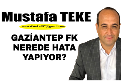 Mustafa Teke Yazdı..Gaziantep FK nerede hata yapıyor?