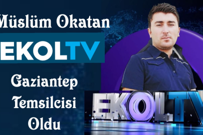 MÜSLÜM OKATAN, EKOL TV GAZİANTEP TEMSİLCİSi OLDU