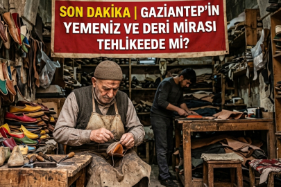 SON DAKİKA | Gaziantep’in Yemeni ve Deri Mirası Tehlikede Mi?