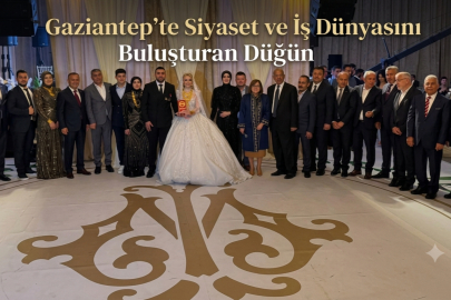 Gaziantep’te Siyaset ve İş Dünyasını Buluşturan Görkemli Düğün