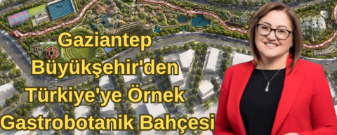 Gaziantep Büyükşehir'den Türkiye'ye Örnek Gastrobotanik Bahçesi