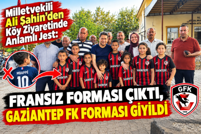 Milletvekili Ali Şahin’den Köy Ziyaretinde Anlamlı Jest: Fransız Forması Çıktı, Gaziantep FK Forması Giyildi