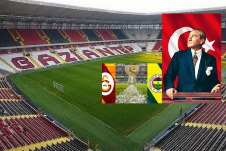 Süper Kupa maçı Atatürk’ün nüfusa kayıtlı olduğu GAZİ şehir Gaziantep’te oynansın